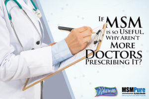 If MSM is so useful, why aren’t more Doctors prescribing it?